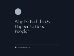 Why do bad things happen to good people?