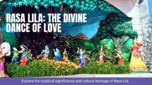 Explore the mystical significance and cultural heritage of Rasa Lila.