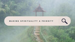 Making Spirituality a Priority